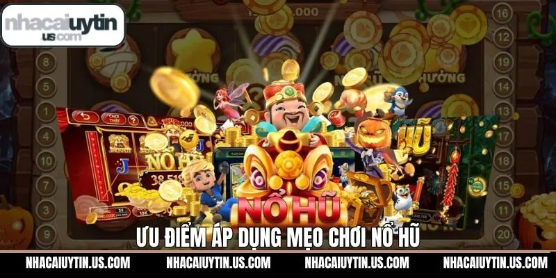Lý do bạn cần tham khảo mẹo chơi Nổ hũ