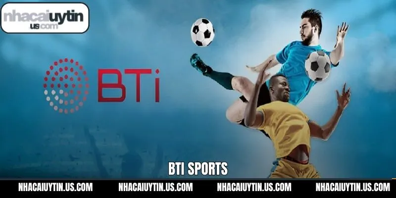 BTi Sports - Sảnh Cược Thể Thao Quốc Tế Đẳng Cấp Nhất 2025