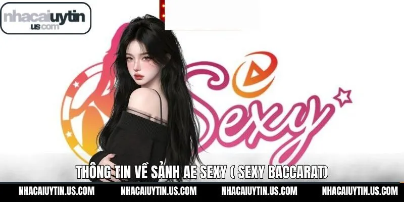 Những điểm chính về sảnh AE Sexy (Sexy Baccarat)