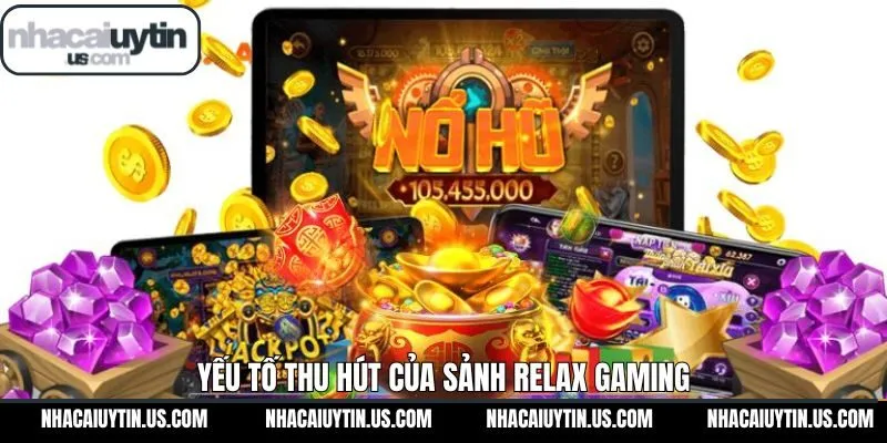 Những ưu điểm giúp Relax Gaming trở thành lựa chọn hấp dẫn