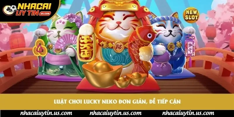 Luật chơi Lucky Neko đơn giản, dễ tiếp cận cho người mới
